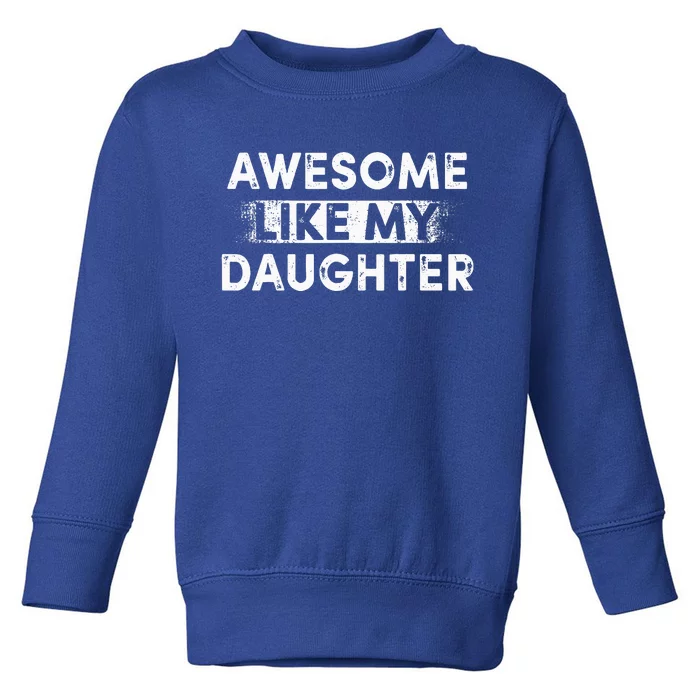 Fathers Day Awesome Like My Daughter Funny Dad Joke Toddler Sweatshirt