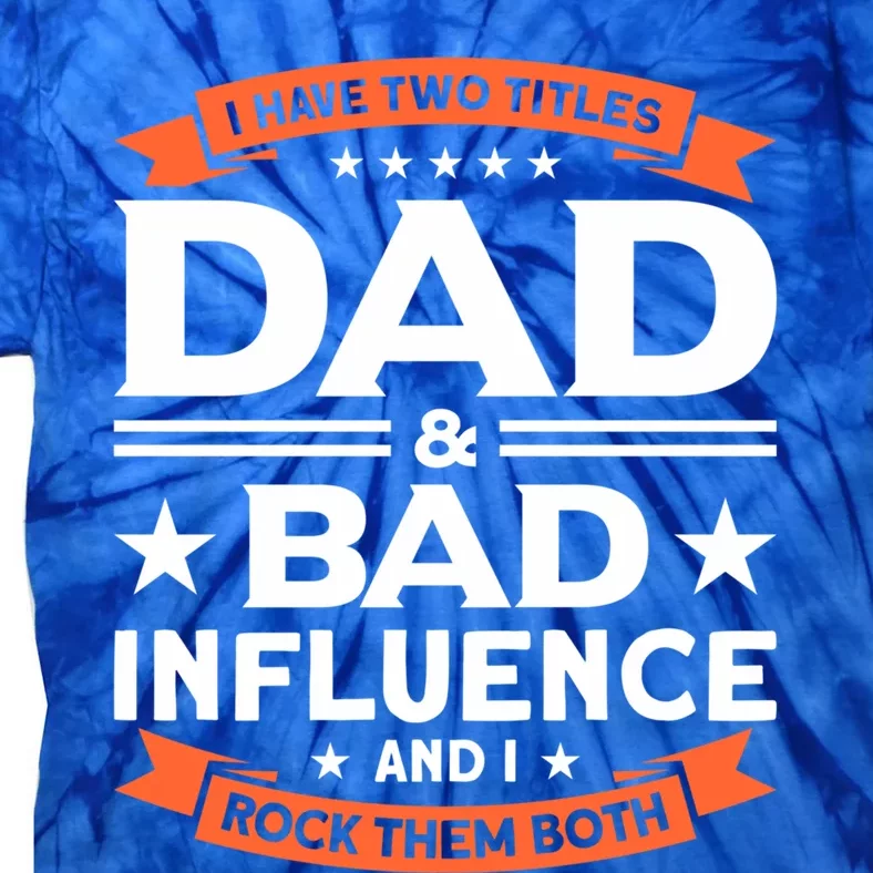 Father Dad And Bad Influence Dad Gift Tie-Dye T-Shirt