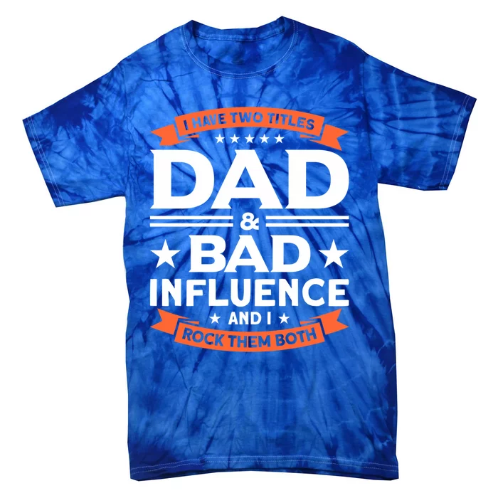 Father Dad And Bad Influence Dad Gift Tie-Dye T-Shirt