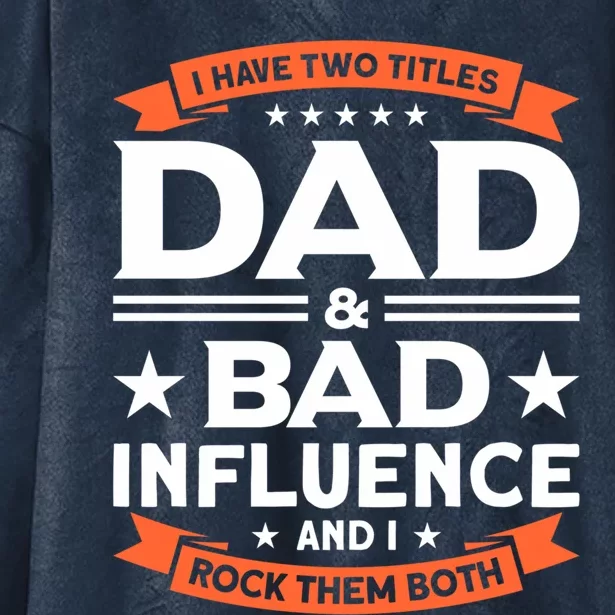 Father Dad And Bad Influence Dad Gift Hooded Wearable Blanket