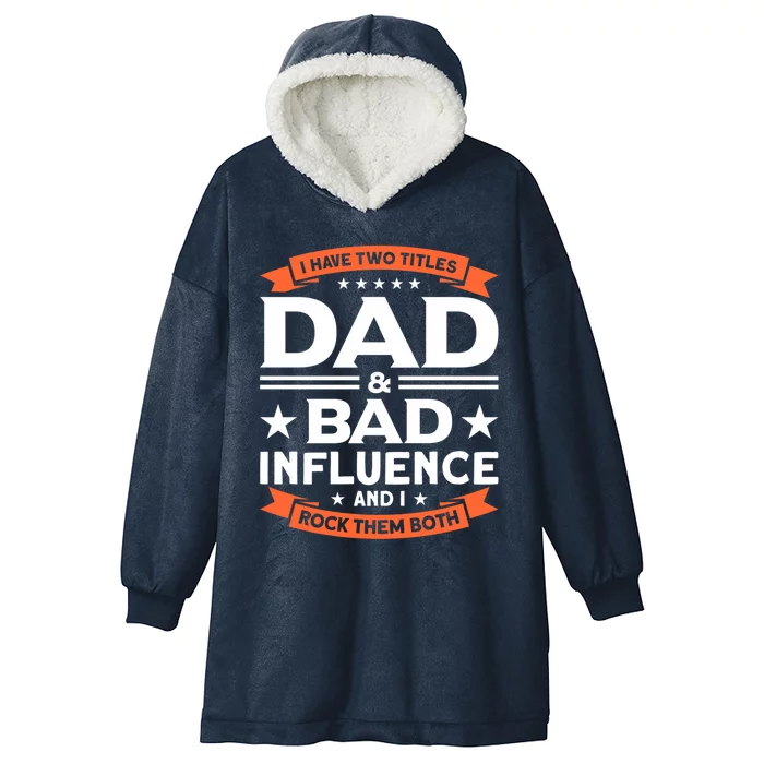 Father Dad And Bad Influence Dad Gift Hooded Wearable Blanket