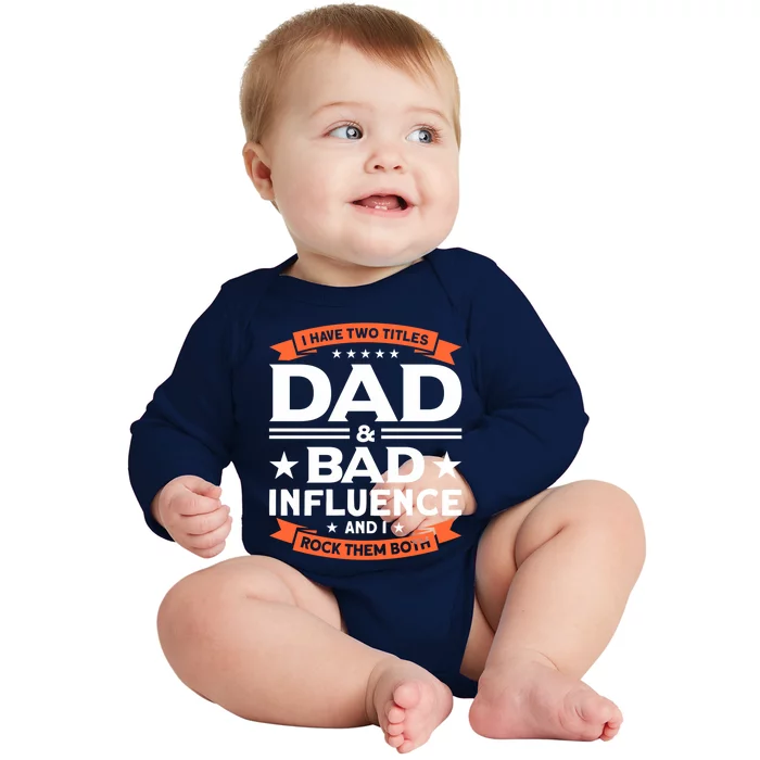 Father Dad And Bad Influence Dad Gift Baby Long Sleeve Bodysuit