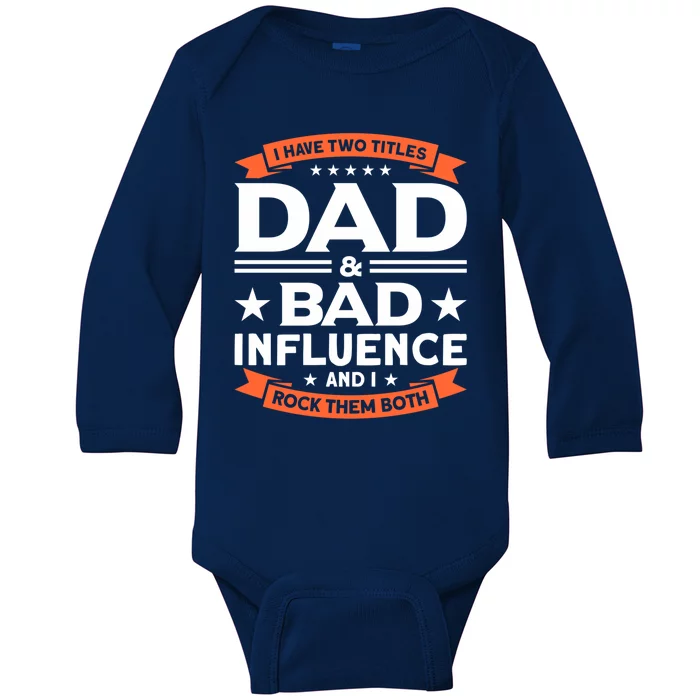 Father Dad And Bad Influence Dad Gift Baby Long Sleeve Bodysuit