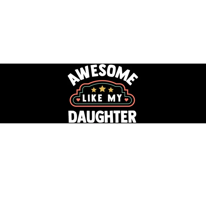 Fathers Day Awesome Like My Daughter Bumper Sticker