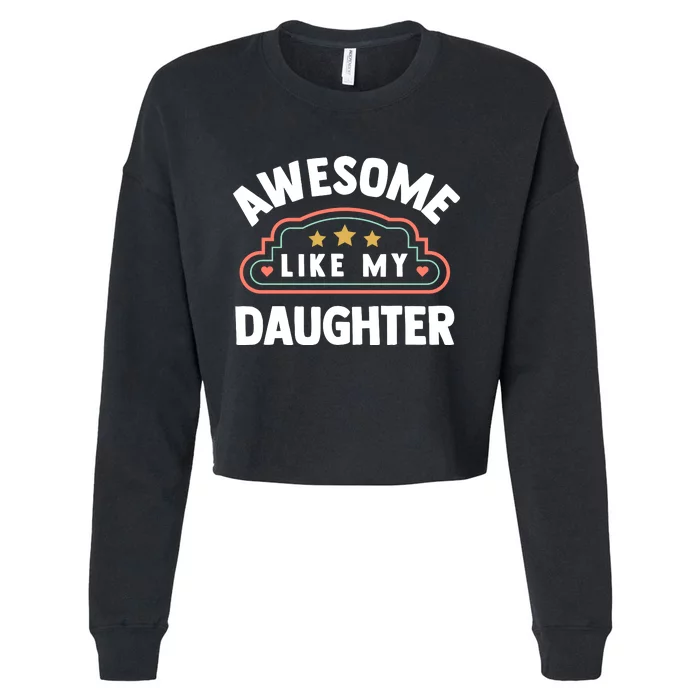 Fathers Day Awesome Like My Daughter Cropped Pullover Crew