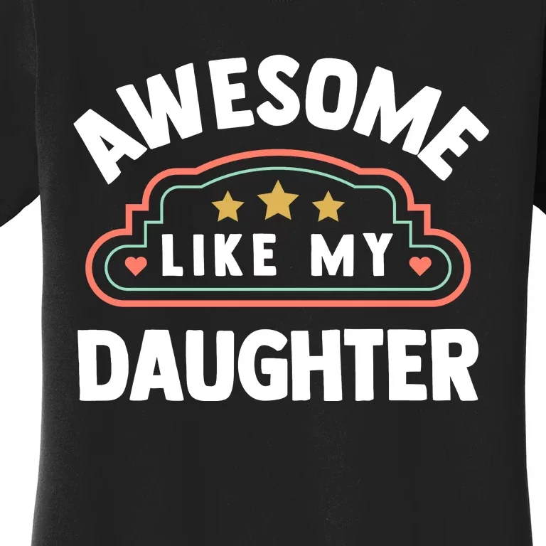 Fathers Day Awesome Like My Daughter Women's T-Shirt