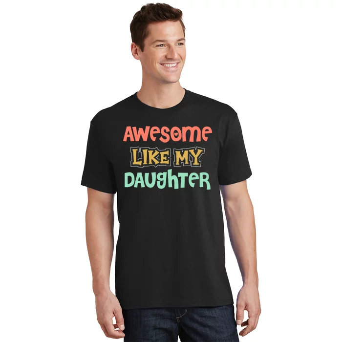 Fathers Day Awesome Like My Daughter T-Shirt