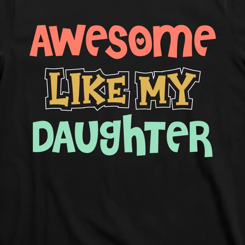 Fathers Day Awesome Like My Daughter T-Shirt