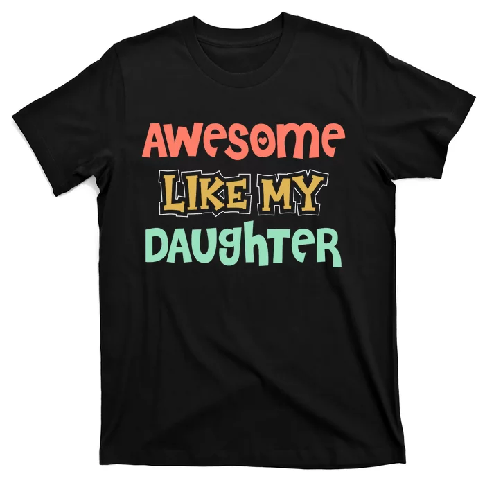 Fathers Day Awesome Like My Daughter T-Shirt