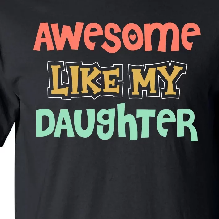 Fathers Day Awesome Like My Daughter Tall T-Shirt