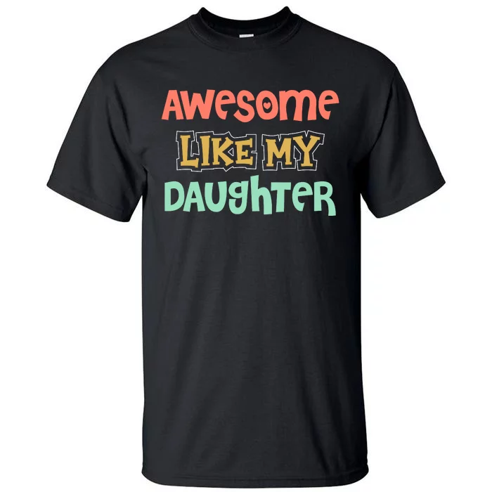 Fathers Day Awesome Like My Daughter Tall T-Shirt