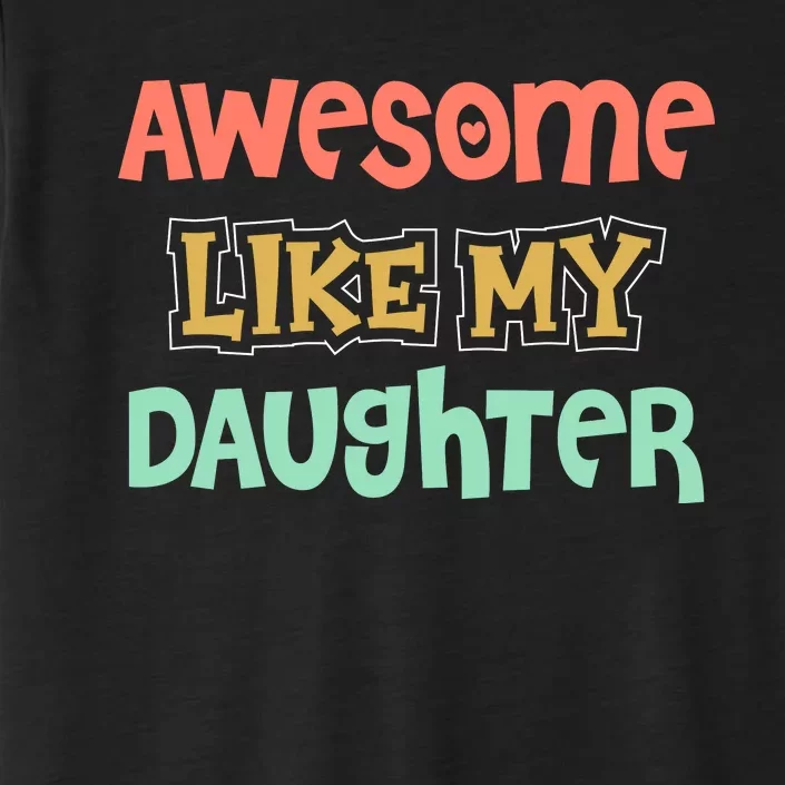 Fathers Day Awesome Like My Daughter ChromaSoft Performance T-Shirt