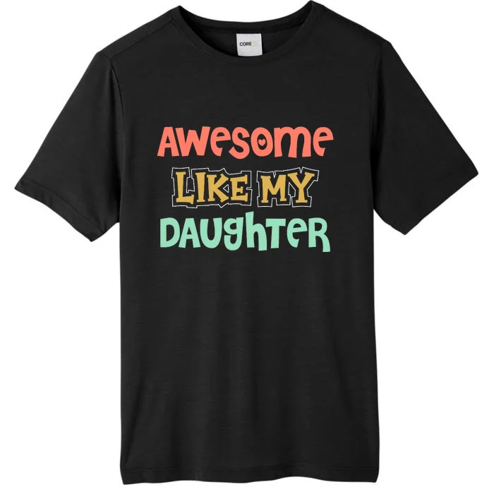 Fathers Day Awesome Like My Daughter ChromaSoft Performance T-Shirt