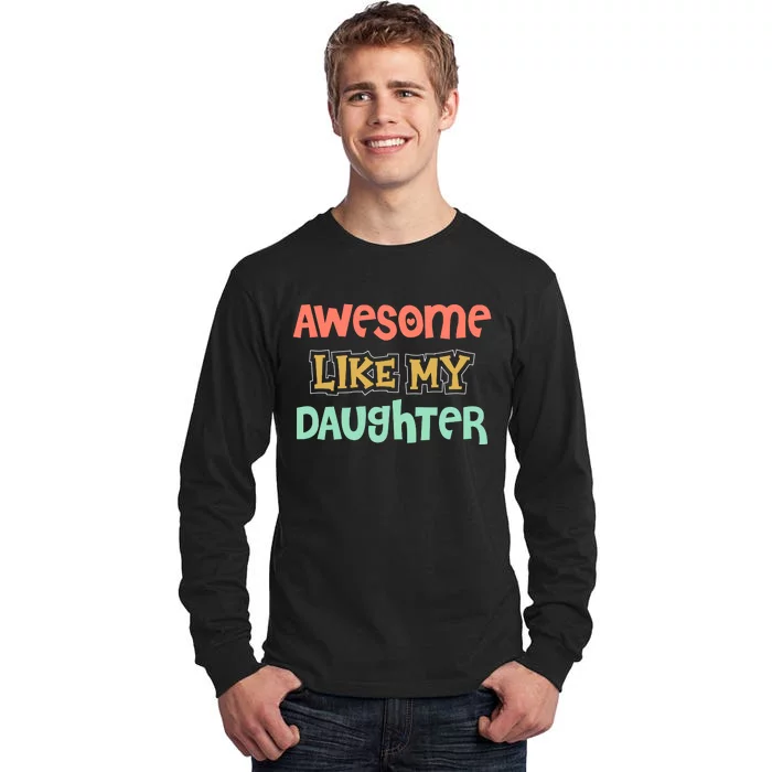 Fathers Day Awesome Like My Daughter Tall Long Sleeve T-Shirt