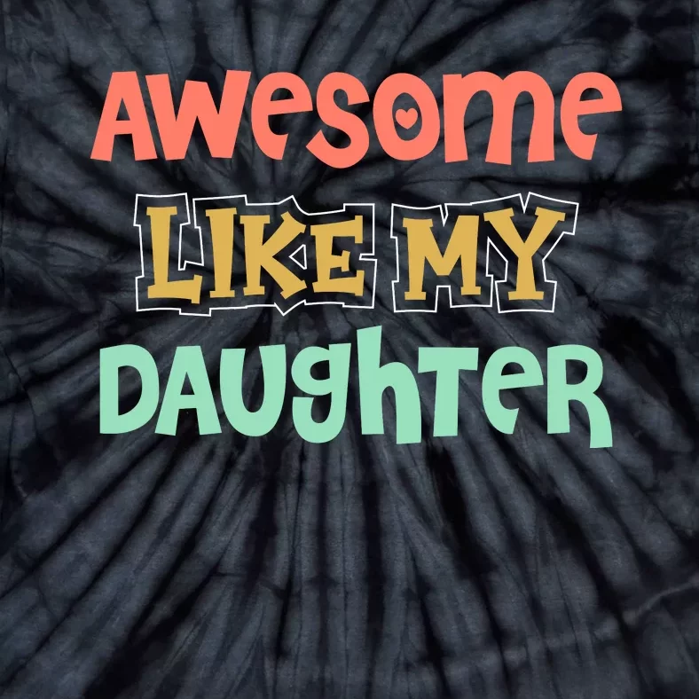 Fathers Day Awesome Like My Daughter Tie-Dye T-Shirt