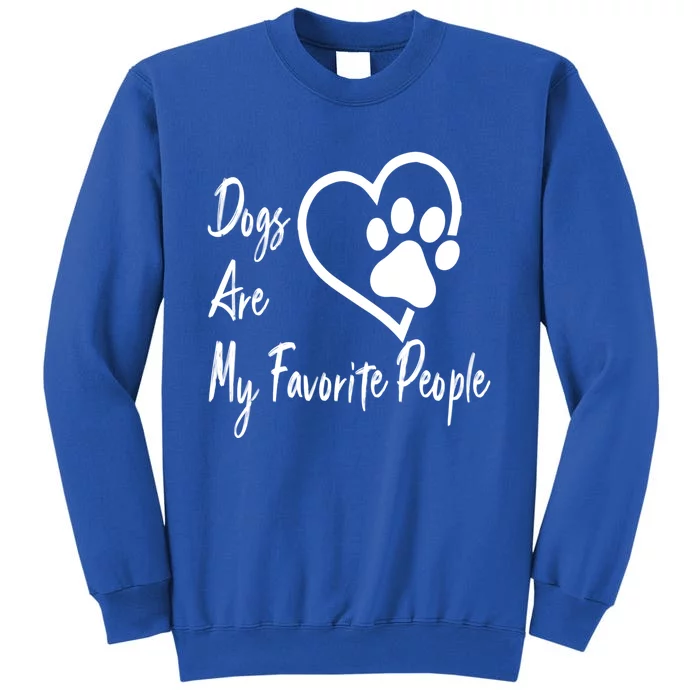 Funny Dogs Are My Favorite People Gift Meaningful Gift Tall Sweatshirt