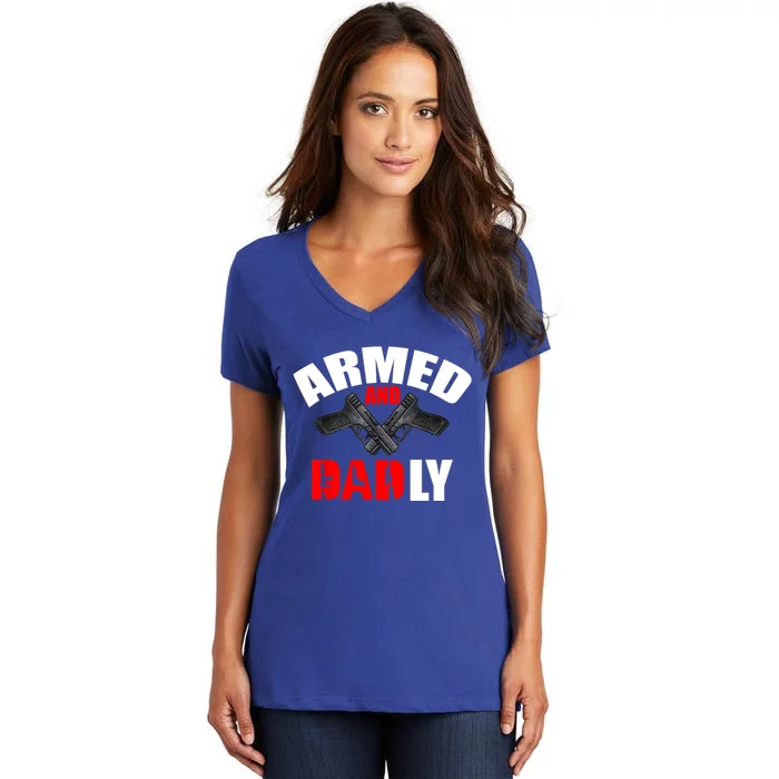 Fathers Day Armed And Dadly Deadly Funny For Dad Women's V-Neck T-Shirt