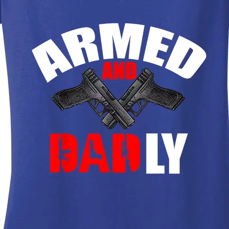 Fathers Day Armed And Dadly Deadly Funny For Dad Women's V-Neck T-Shirt