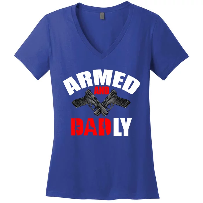 Fathers Day Armed And Dadly Deadly Funny For Dad Women's V-Neck T-Shirt