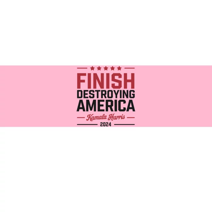 Finish Destroying America Kamala Harris 2024 Bumper Sticker