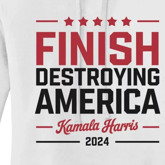 Finish Destroying America Kamala Harris 2024 Women's Pullover Hoodie