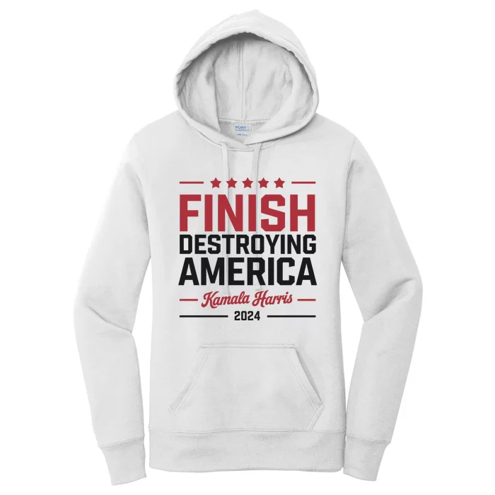 Finish Destroying America Kamala Harris 2024 Women's Pullover Hoodie