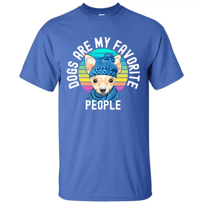 Funny Dogs Are My Favorite People Great Gift Tall T-Shirt