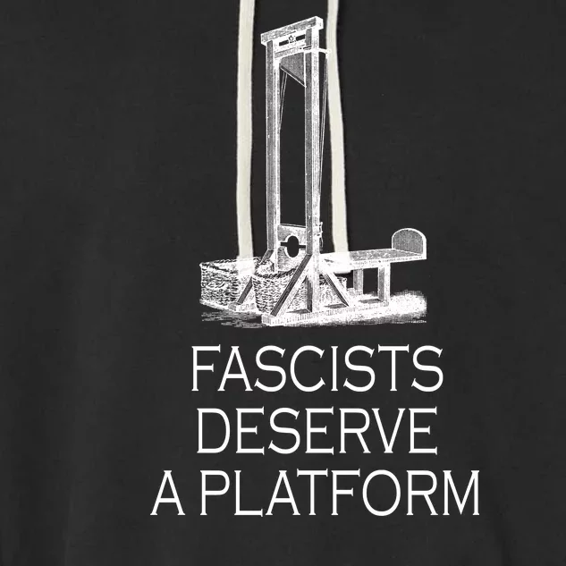 Fascists Deserve A Platform Garment-Dyed Fleece Hoodie