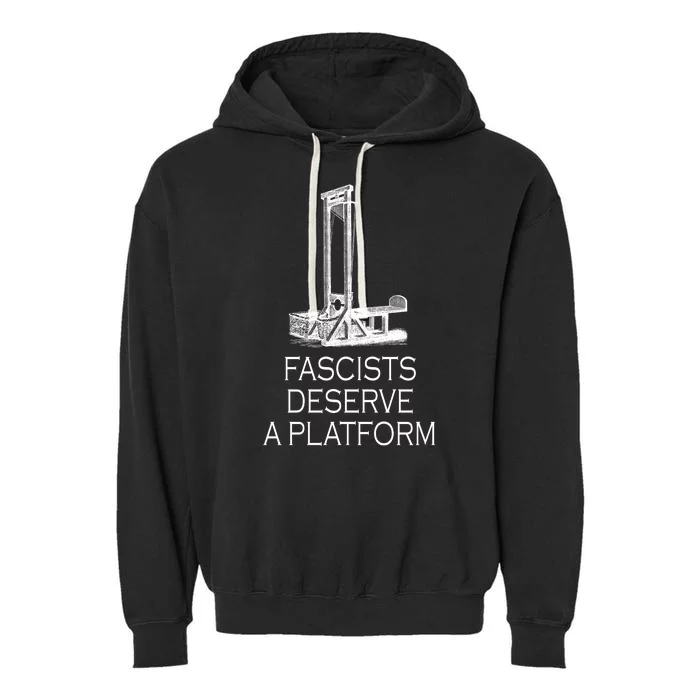 Fascists Deserve A Platform Garment-Dyed Fleece Hoodie