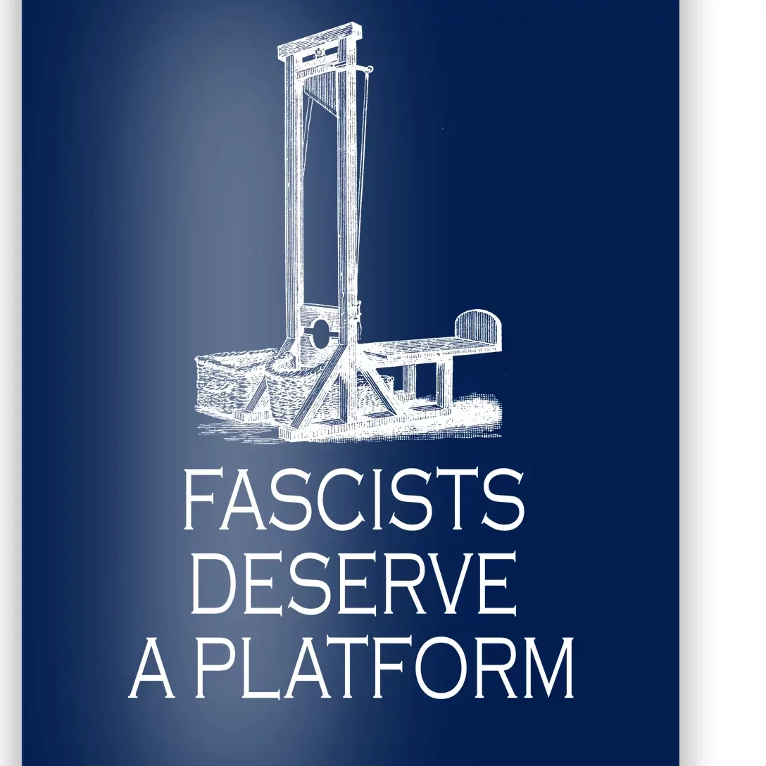 Fascists Deserve A Platform Poster