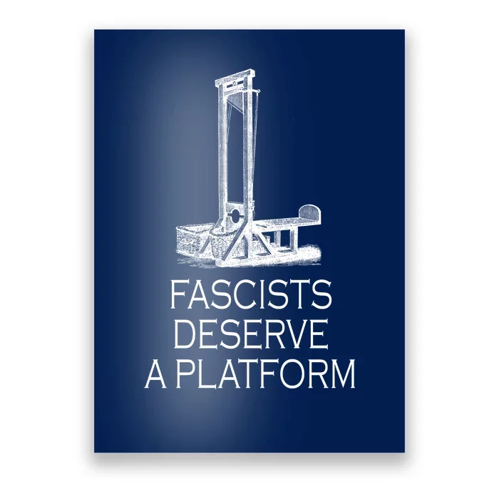 Fascists Deserve A Platform Poster