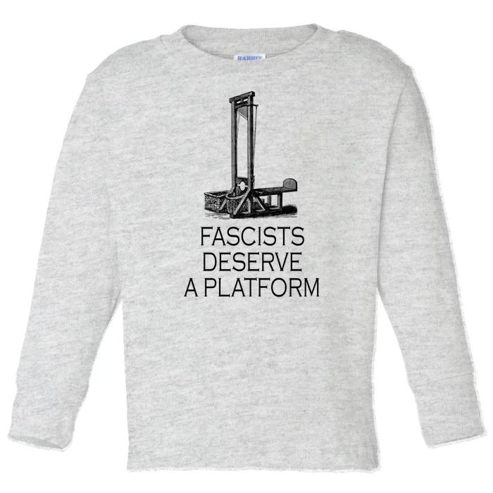 Fascists Deserve A Platform Toddler Long Sleeve Shirt