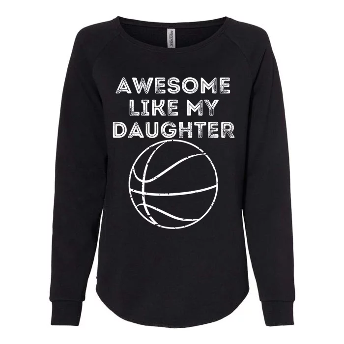 Fathers Day Awesome Like My Daughter Basketball Gift Womens California Wash Sweatshirt