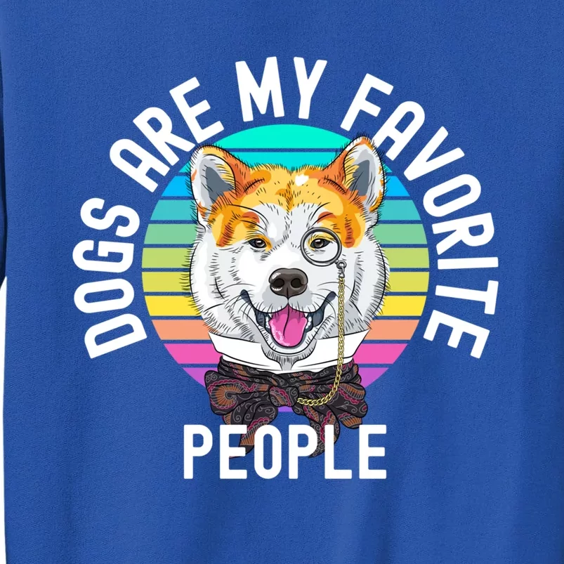 Funny Dogs Are My Favorite People Funny Gift Sweatshirt