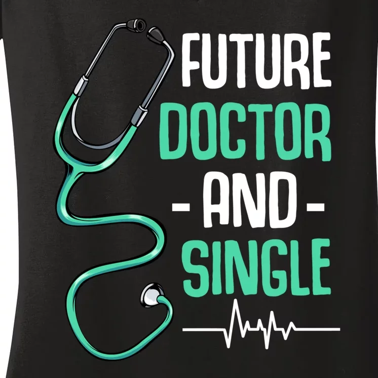 Future Doctor And Single Med School Dating Medical Student Women's V-Neck T-Shirt