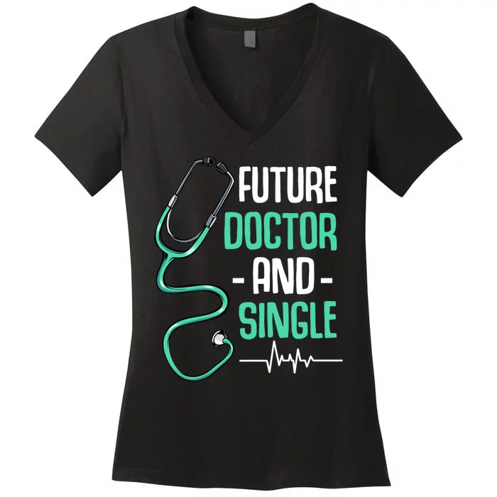 Future Doctor And Single Med School Dating Medical Student Women's V-Neck T-Shirt