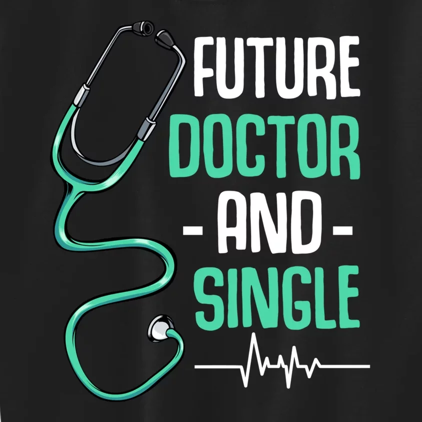 Future Doctor And Single Med School Dating Medical Student Kids Sweatshirt