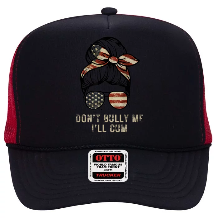 Funny Don't Bully Me I'll Cum High Crown Mesh Trucker Hat