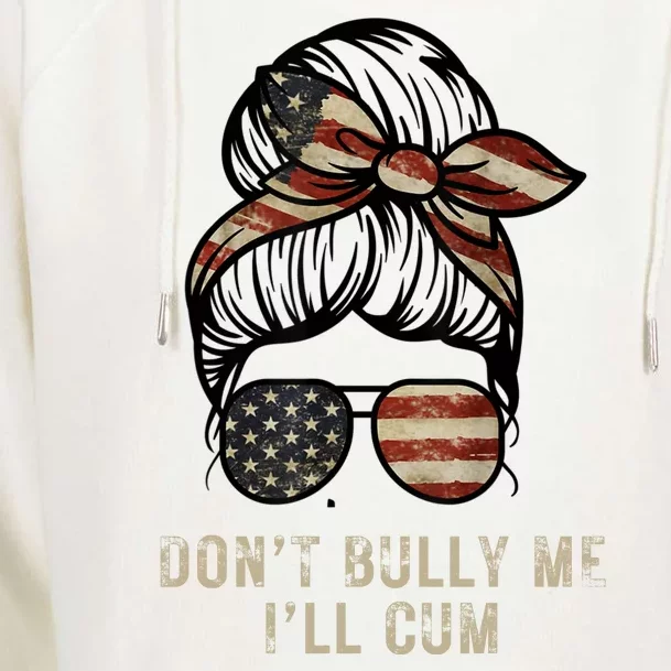 Funny Don't Bully Me I'll Cum Womens Funnel Neck Pullover Hood