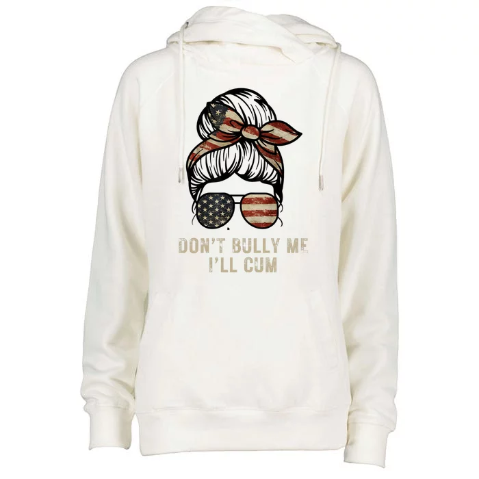 Funny Don't Bully Me I'll Cum Womens Funnel Neck Pullover Hood