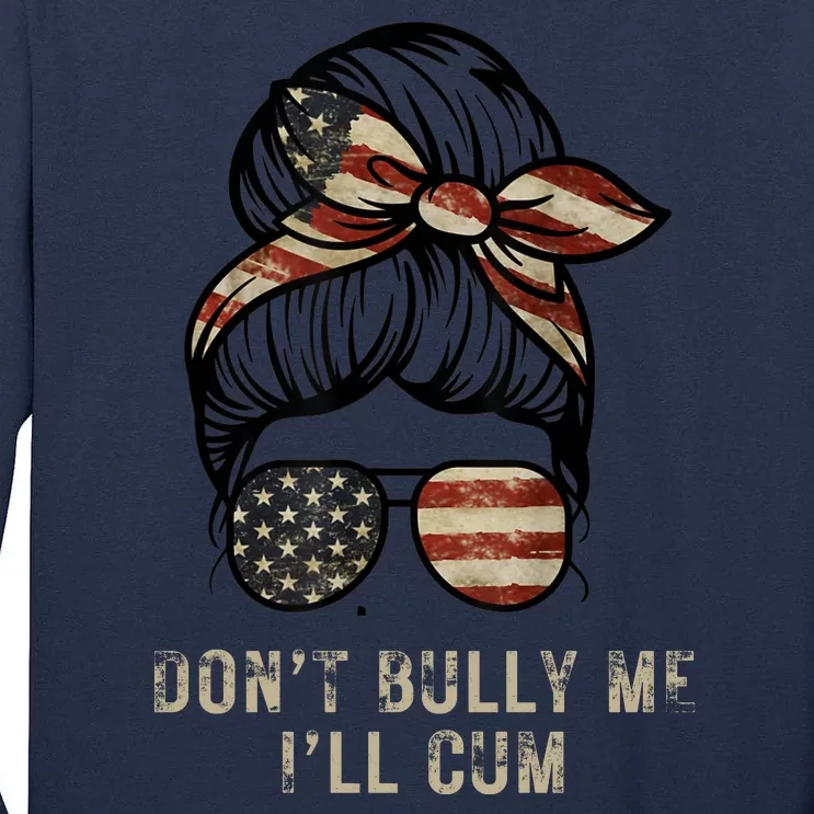 Funny Don't Bully Me I'll Cum Tall Long Sleeve T-Shirt