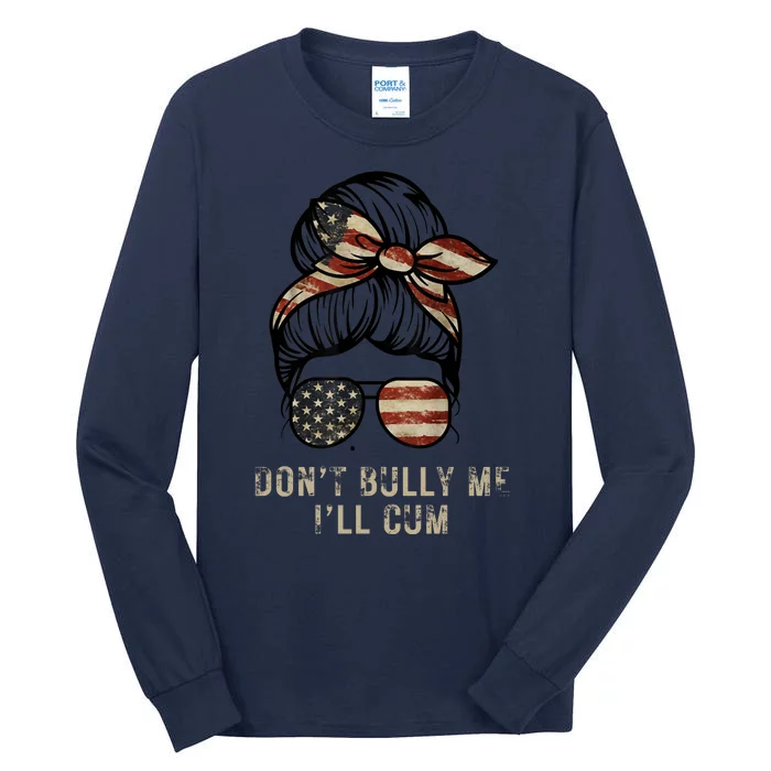 Funny Don't Bully Me I'll Cum Tall Long Sleeve T-Shirt