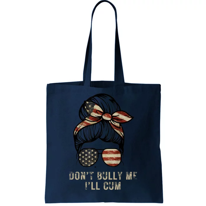 Funny Don't Bully Me I'll Cum Tote Bag