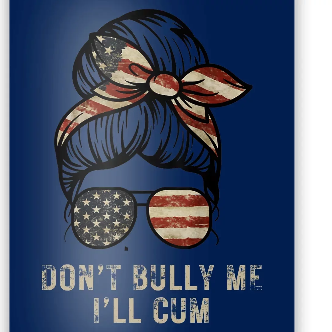 Funny Don't Bully Me I'll Cum Poster