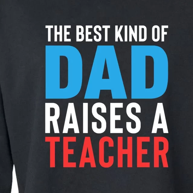 Father's Day Best Dad Raises A Teacher Essential Gift Cropped Pullover Crew