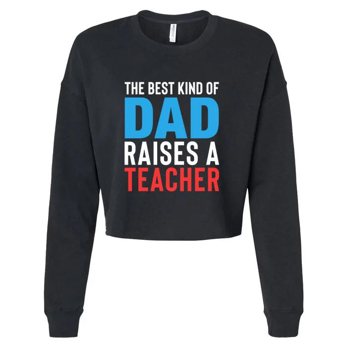 Father's Day Best Dad Raises A Teacher Essential Gift Cropped Pullover Crew