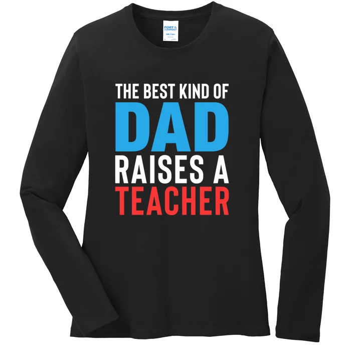 Father's Day Best Dad Raises A Teacher Essential Gift Ladies Long Sleeve Shirt