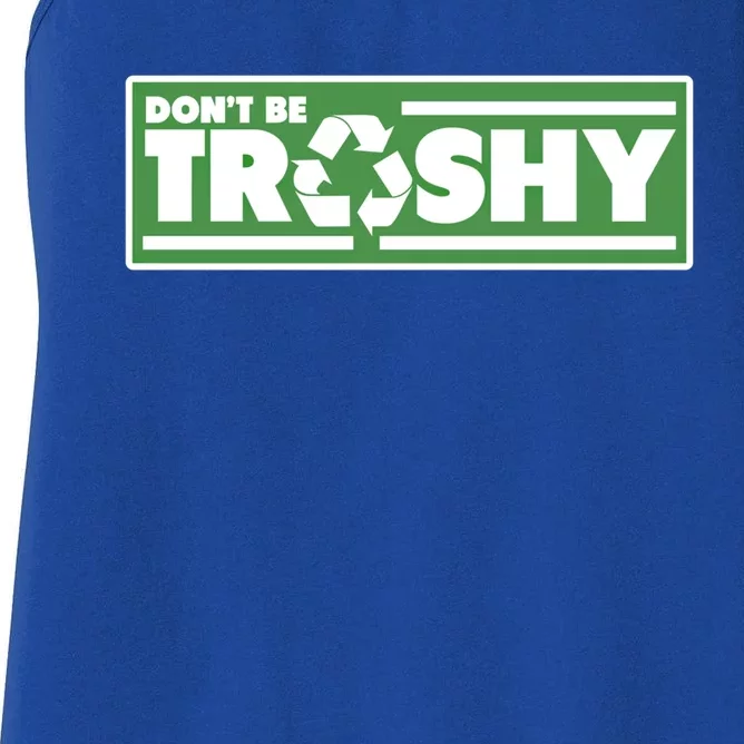 Funny Don't Be Trashy Support Recycling Cool Gift Women's Racerback Tank