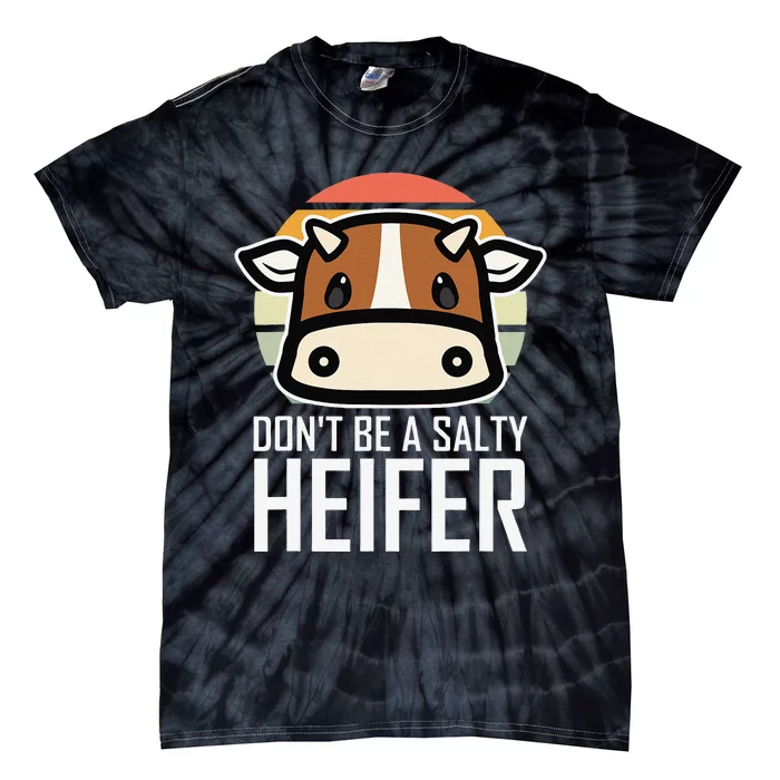 funny Don't Be A Salty Heifer I Love Cow Famer Tie-Dye T-Shirt