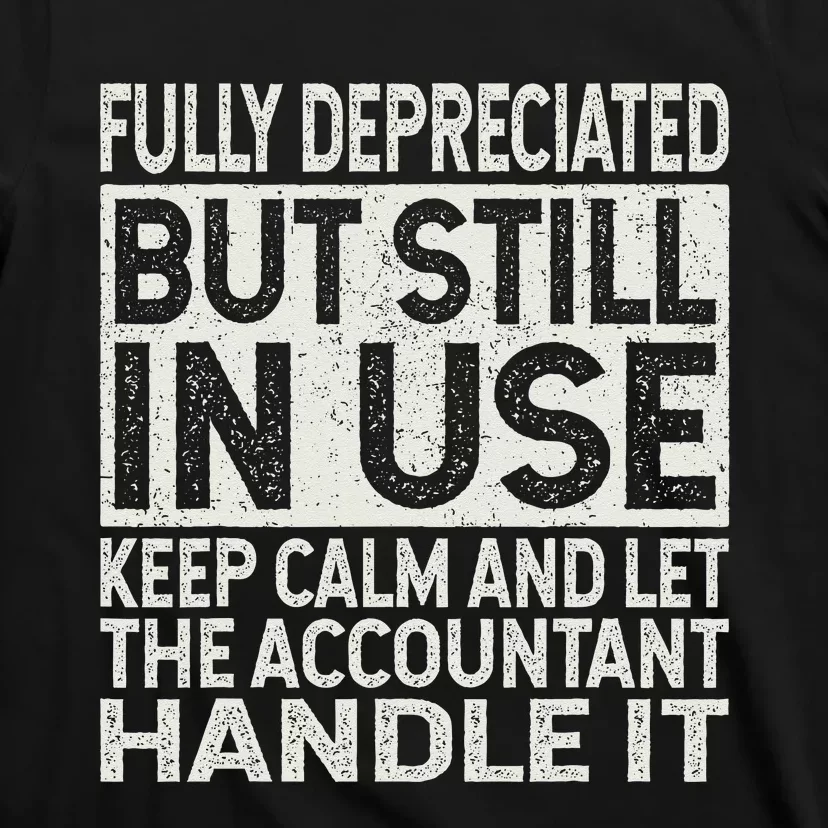 Fully Depreciated But Still In Use Funny Accountant Quote T-Shirt